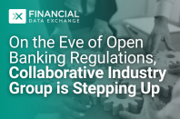 Financial Data Exchange | On the Eve of Open Banking Regulations, Collaborative Industry Group is Stepping Up