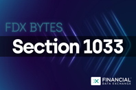 Financial Data Exchange | FDX Bytes: Exploring Section 1033 and What the Upcoming Rule Means for Open Banking and the FDX API